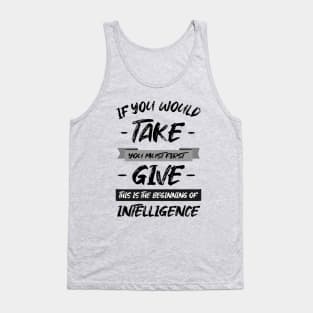 If you would take, you must first give, this is the beginning of intelligence | Lao Tzu quote Tank Top